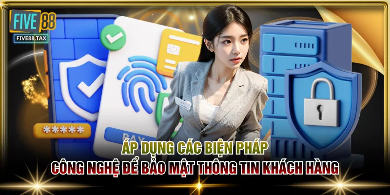 Áp dụng các biện pháp công nghệ để bảo mật thông tin khách hàng